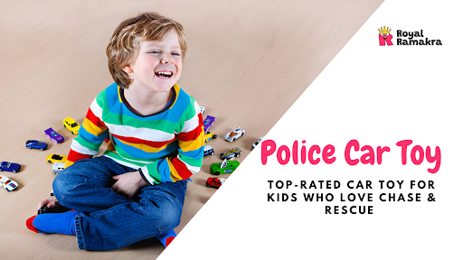 Top-Rated Police Car Toy for Kids Who Love Chase & Rescue | Royal Ramkra